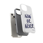 "NOW OR NEVER"
