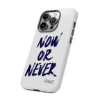 "NOW OR NEVER"