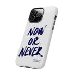 "NOW OR NEVER"